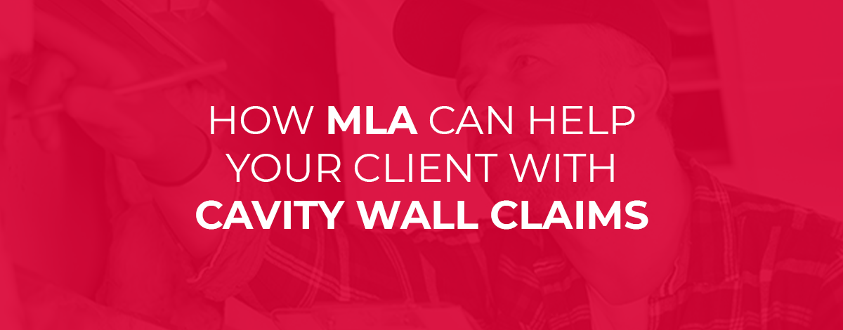 How MLA can help your client with Cavity Wall Claims