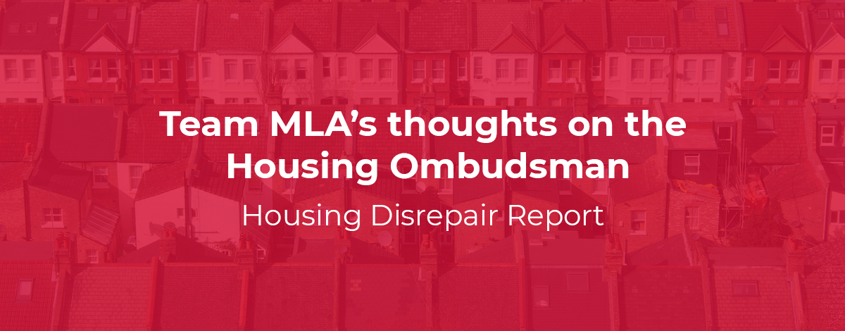 Team MLA's thoughts on the Housing Ombudsman Housing Disrepair report 